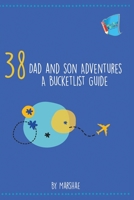 38 Dad and Son Adventures : A Bucketlist Guide 1949081494 Book Cover