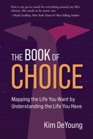 The Book of Choice: Mapping the Life You Want by Understanding the Life You Have B0C6W15KWV Book Cover