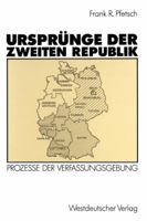 Ursprünge der Zweiten Republik: Prozesse der Verfassungsgebung in den Westzonen und in der Bundesrepublik 3531118196 Book Cover