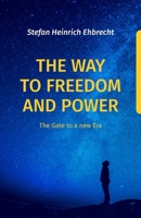 The Way to Freedom and Power: The Gate to a new Era B0BQG6JXG6 Book Cover
