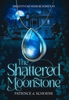 The Shattered Moonstone B0H8W7KMKS Book Cover