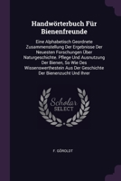 Handwörterbuch Für Bienenfreunde: Eine Alphabetisch Geordnete Zusammenstellung Der Ergebnisse Der Neuesten Forschungen Über Naturgeschichte. Pflege Un 1378359836 Book Cover