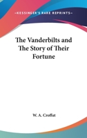 The Vanderbilts and The Story of Their Fortune 0548005079 Book Cover