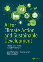 AI for Climate Action and Sustainable Development: People Over Pixels, Planet Over Profit B0FN35T6NT Book Cover