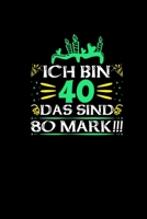 Ich Bin 40 Das Sind 80 Mark: Notizbuch 40. Geburtstag Geschenk Lustig Humor Witz Spa�geschenke 40 Jahre Alt Journal Terminkalender Planer 1673470432 Book Cover