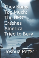 They Knew Too Much: The UFO Crashes America Tried to Bury B0FH4P39LW Book Cover