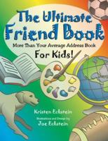 The Ultimate Friend Book: More Than Your Average Address Book For Kids! 0976131706 Book Cover