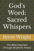 God's Word: Sacred Whispers: The Bible Depicted Through Rhythmic Poetry B0DQYS7HZJ Book Cover