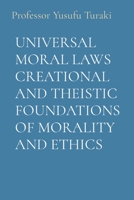 Universal Moral Laws Creational and Theistic Foundations of Morality and Ethics 1088175155 Book Cover