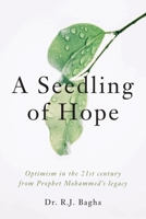 A Seedling of Hope: Optimism in the 21st century from Prophet Mohammed’s legacy 1777196604 Book Cover