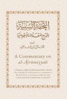 A Commentary on al-Ajrumiyyah: A Bilingual Rendition of al-Tuhfat al-Saniyyah 0992813689 Book Cover