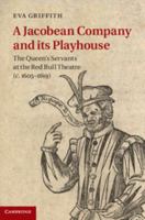 A Jacobean Company and Its Playhouse: The Queen's Servants at the Red Bull Theatre (C.1605-1619) 1107041880 Book Cover