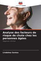 Analyse des facteurs de risque de chute chez les personnes âgées: Diagnostic infirmier (French Edition) 6207834445 Book Cover