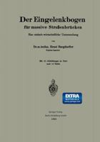 Der Eingelenkbogen Fur Massive Strassenbrucken: Eine Statisch-Wirtschaftliche Untersuchung 3662387387 Book Cover
