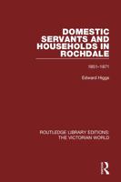 Domestic Servants and Households in Rochdale: 1851-1871 1138638862 Book Cover