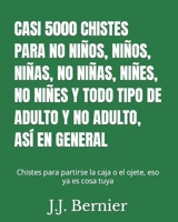 CASI 5000 CHISTES PARA NO NIÑOS, NIÑOS, NIÑAS, NO NIÑAS, NIÑES, NO NIÑES Y TODO TIPO DE ADULTO Y NO ADULTO, ASÍ EN GENERAL: Chistes para partirse la ... ojete, eso ya es cosa tuya B0B6QP5RN6 Book Cover