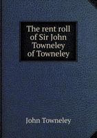 The Rent Roll of Sir John Towneley of Towneley 551857150X Book Cover