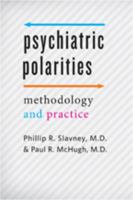 Psychiatric Polarities: Methodology and Practice (Johns Hopkins Series in Contemporary Medicine and Public Health) 1421419769 Book Cover