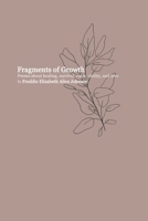 Fragments of Growth: Poems about healing, survival, vulnerability, and love B0FF38L67J Book Cover