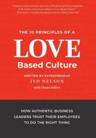 The 10 Principles of a Love-Based Culture: How Authentic Business Leaders Trust Their Employees to Do the Right Thing 173376321X Book Cover