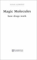 Magic Molecules: How Drugs Work 0521044154 Book Cover