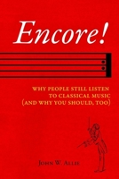 Encore!: Why People Still Listen to Classical Music 1540664244 Book Cover