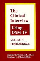 The Clinical Interview Using Dsm-IV: Fundamentals (Clinical Interview Using Dsm-IV) 0880485418 Book Cover