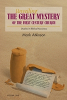 Unveiling The Great Mystery Of The First Century Church Volume One 1847999255 Book Cover