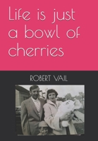 Life is just a bowl of cherries B086Y4CFCV Book Cover