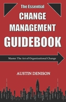 The Essential Change Management Guidebook: Master The Art of Organizational Change B086PRL7LD Book Cover
