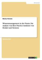 Wissensmanagement in der Praxis. Die Analyse von Best Practice Ans�tzen von Henkel und Siemens 3656013667 Book Cover