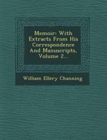 Memoir of William Ellery Channing: With Extracts From His Correspondence and Manuscripts; Volume 2 1014748275 Book Cover