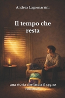Il tempo che resta: Una storia che lascia il segno (Italian Edition) B0GK2R67TQ Book Cover