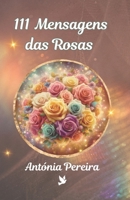 111 Mensagens das Rosas (Mensagens da Natureza) (Portuguese Edition) B0DCTJBXZX Book Cover