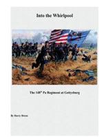 Into the Whirpool: The 148th Pa Regiment at Gettysburg 1548949329 Book Cover