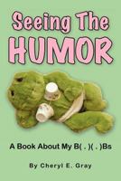 Seeing The Humor: A Book About My B( . )( . )Bs 1475107013 Book Cover