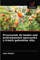 Przyczynek do badań nad przerywaniem spoczynku u trzech gatunków róży 6203567590 Book Cover