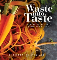 Waste into Taste: Turning Scraps into Delicious Dishes B0BKR7VTFF Book Cover