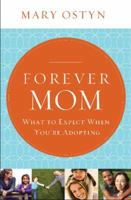 Forever Mom: What to Expect When You're Adopting 1400206235 Book Cover