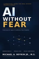 AI Without Fear: A Practical Guide for Real Estate Professionals B0GWNC1879 Book Cover