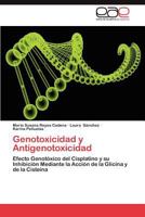 Genotoxicidad y Antigenotoxicidad: Efecto Genotóxico del Cisplatino y su Inhibición Mediante la Acción de la Glicina y de la Cisteina 3848462257 Book Cover