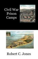 Civil War Prison Camps: A Brief History 153291332X Book Cover