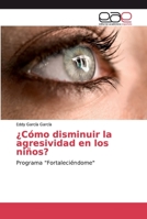 ¿Cómo disminuir la agresividad en los niños? 6138986288 Book Cover