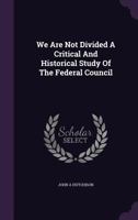 We Are Not Divided A Critical And Historical Study Of The Federal Council 1179641698 Book Cover