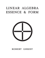 Linear Algebra : Essence, & Form 1944655123 Book Cover
