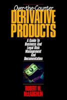 Over-the-Counter Derivative Products: A Guide to Legal Risk Management and Documentation 0786310782 Book Cover