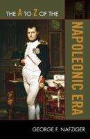 The A to Z of the Napoleonic Era 0810875713 Book Cover
