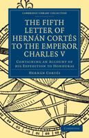 The Fifth Letter of Hernan Cortes to the Emperor Charles V, Containing an Account of his Expedition to Honduras (Hakluyt Society, First Series) 3337018335 Book Cover