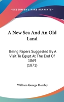 A New Sea And An Old Land: Being Papers Suggested By A Visit To Egypt At The End Of 1869 114783914X Book Cover