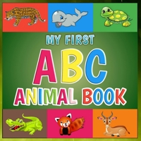 My First ABC Animal Book: Funny Basic Alphabet Animal Book for Preschoolers Pre K Kindergarten Childrens And Kids Ages 3-5 - Gift For 3,4,5 Year Old ... Pages Book For Boys And Girls Ages 3 To 5 B0863VQRH3 Book Cover